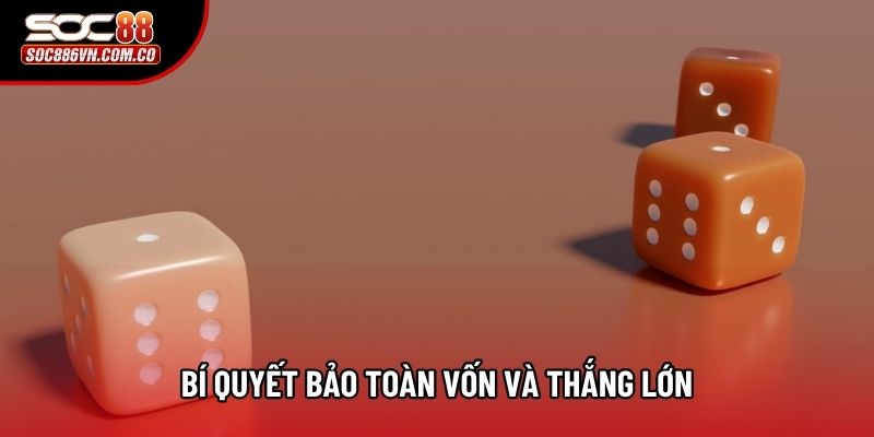 Bí quyết bảo toàn vốn và thắng lớn Bí quyết bảo toàn vốn và thắng lớn