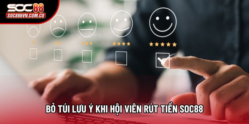 Bỏ túi lưu ý khi hội viên rút tiền Soc88
