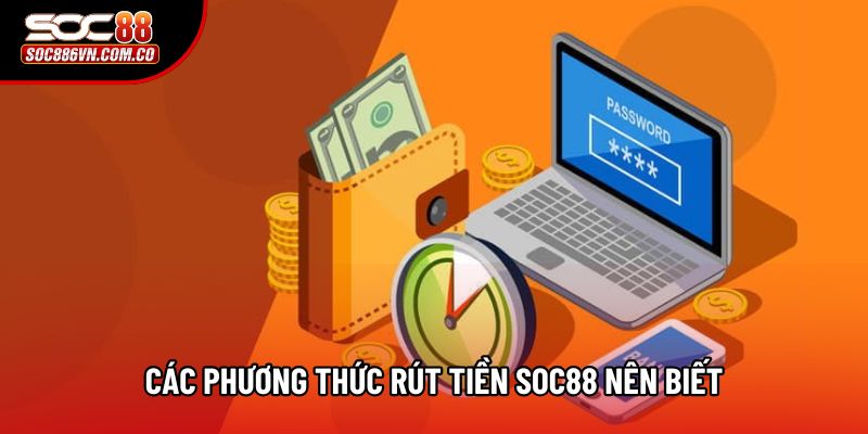 Các phương thức rút tiền Soc88 nên biết