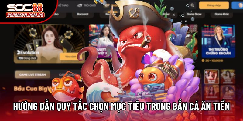 Hướng dẫn quy tắc chọn mục tiêu trong bắn cá ăn tiền Hướng dẫn quy tắc chọn mục tiêu trong bắn cá ăn tiền