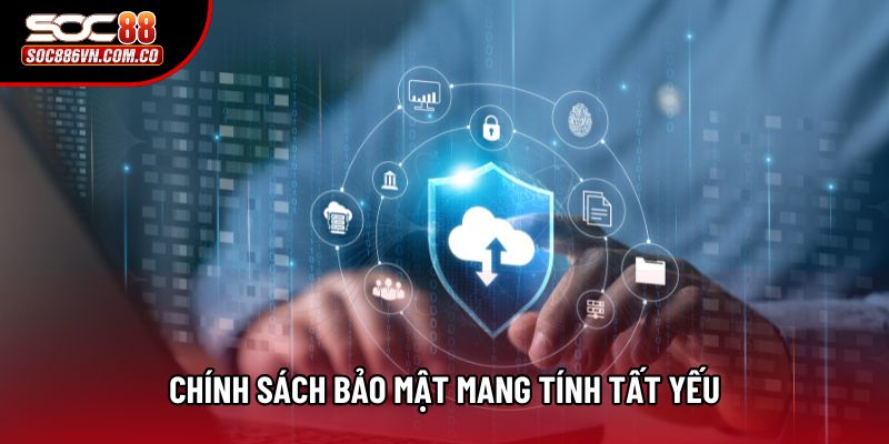 Chính sách bảo mật được Soc88 thiết lập mang tính tất yếu