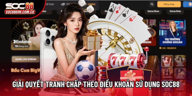 Giải quyết tranh chấp theo điều khoản sử dụng Soc88