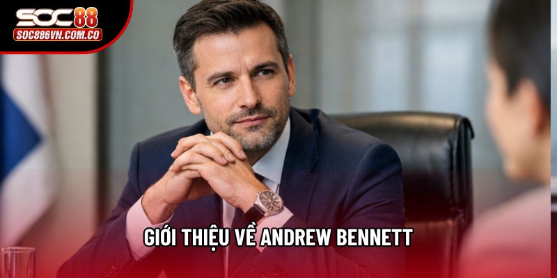 Giới thiệu về Andrew Bennett