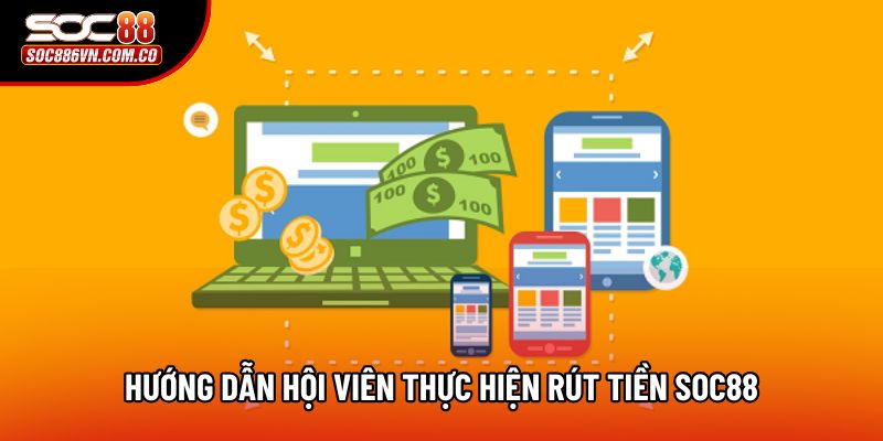 Hướng dẫn hội viên thực hiện rút tiền Soc88