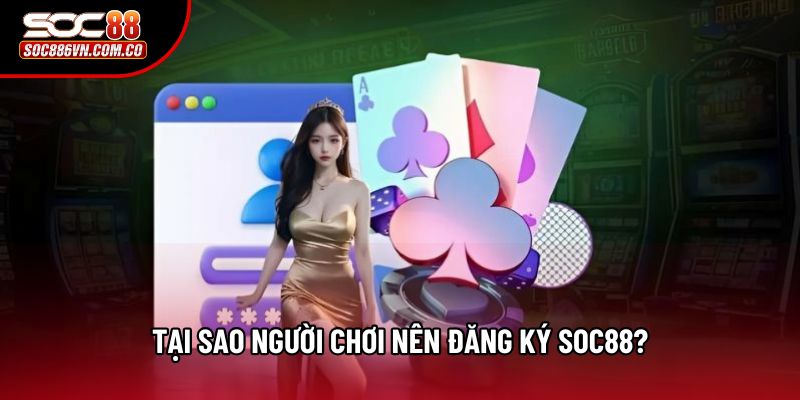 Tại sao người chơi nên đăng ký Soc88?