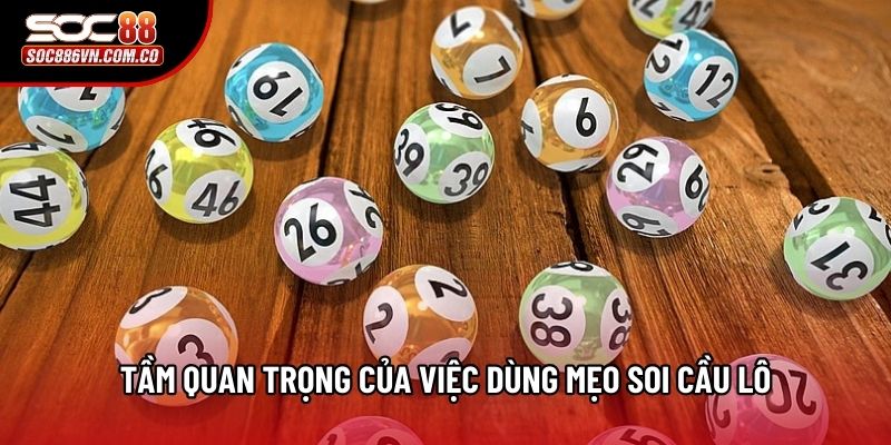 Tầm quan trọng của việc dùng mẹo soi cầu lô