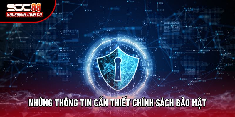 Những thông tin cần thiết chính sách bảo mật