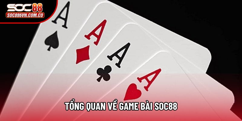 Tổng quan về game bài Soc88
